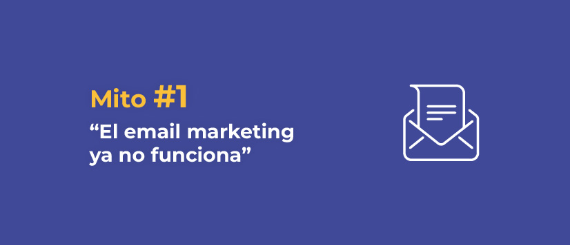 Mito 1: El email marketing ya no funciona 